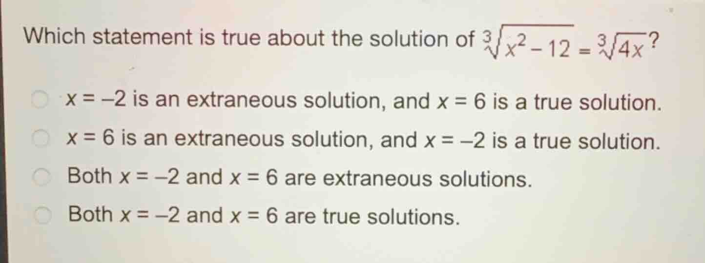 which statement is true about the solution of \\(\\sqrt3{x^2 - 12} = \\…