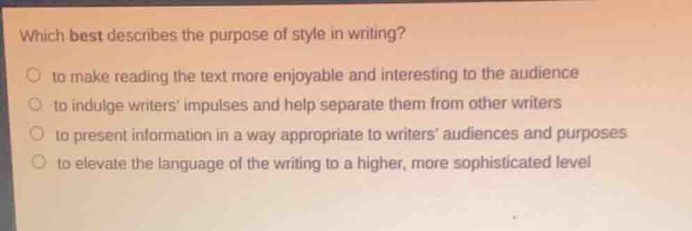 which best describes the purpose of style in writing? to make reading t…