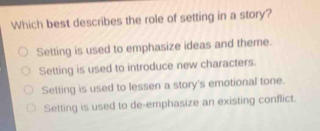 which best describes the role of setting in a story? setting is used to…