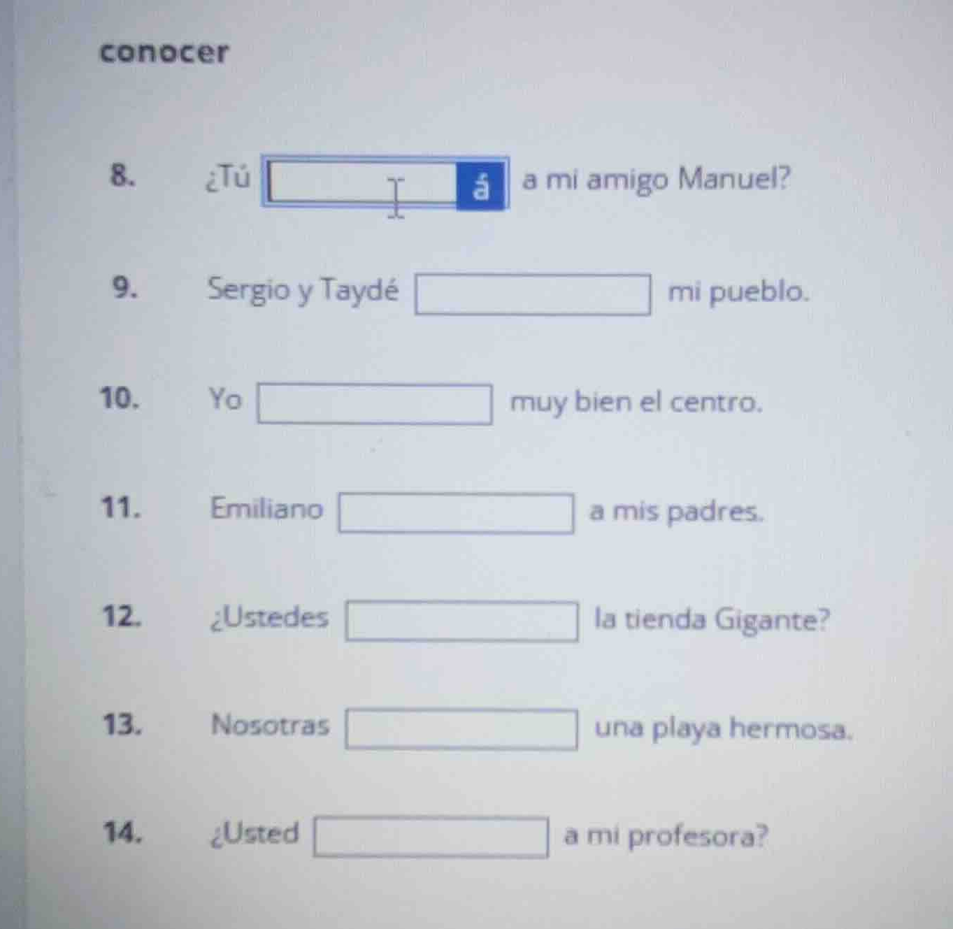 conocer 8. ¿tú a mi amigo manuel? 9. sergio y taydé mi pueblo. 10. yo m…
