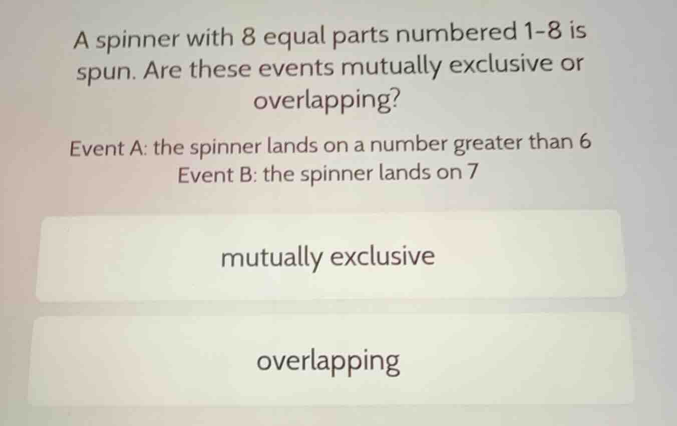 a spinner with 8 equal parts numbered 1-8 is spun. are these events mut…