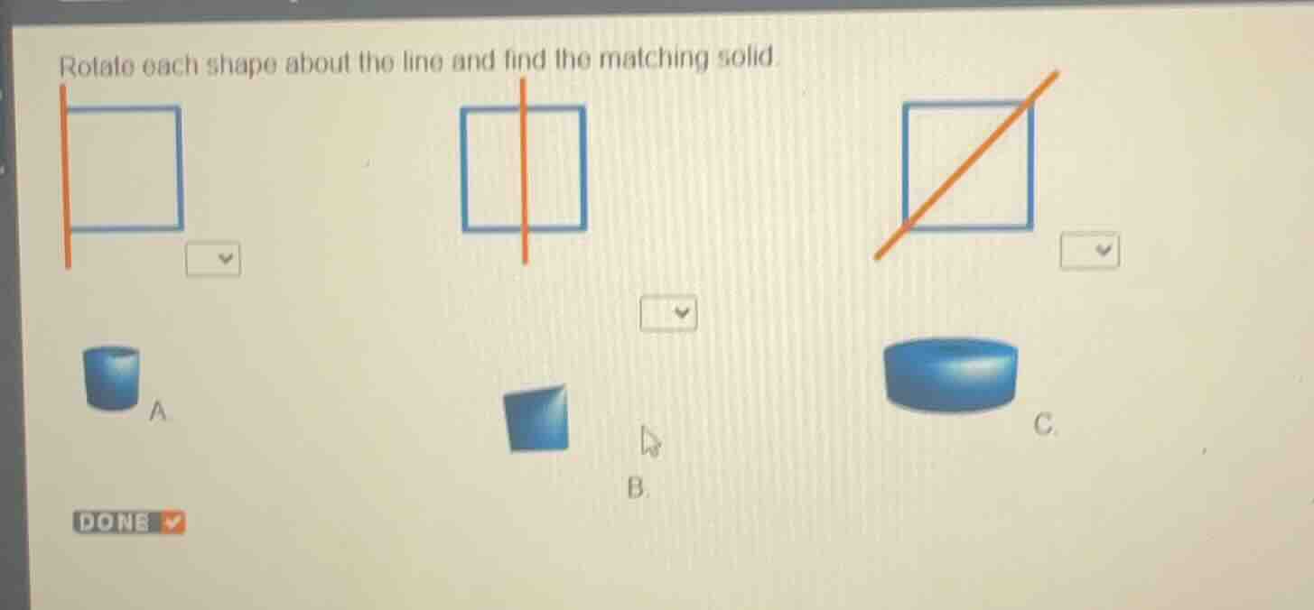 rotate each shape about the line and find the matching solid.