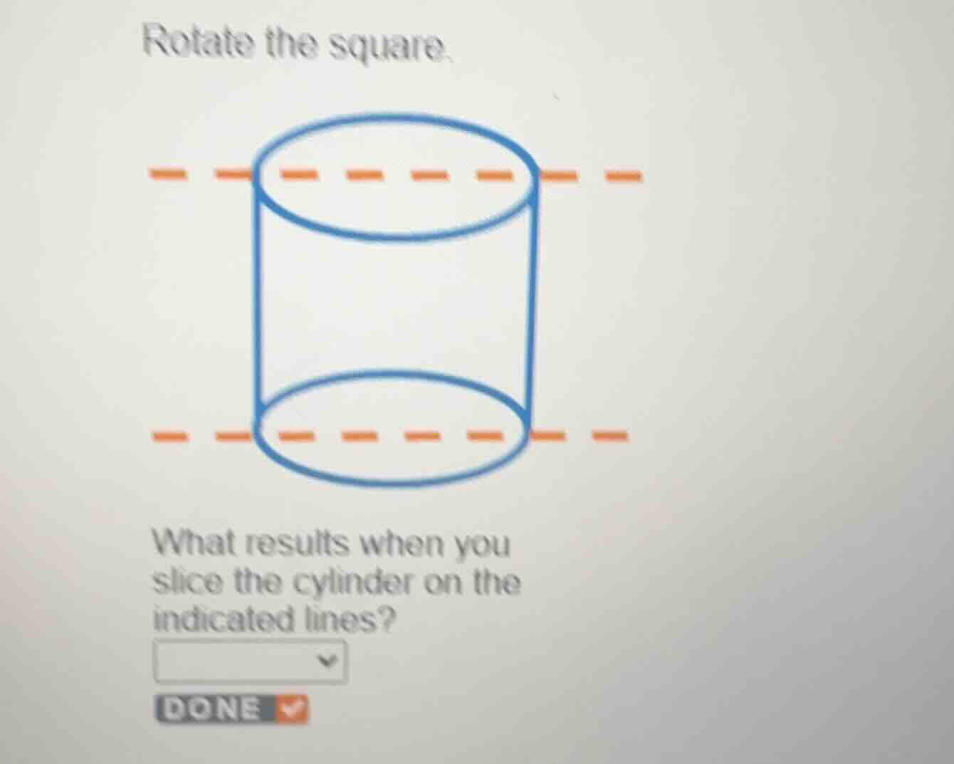 rotate the square. what results when you slice the cylinder on the indi…