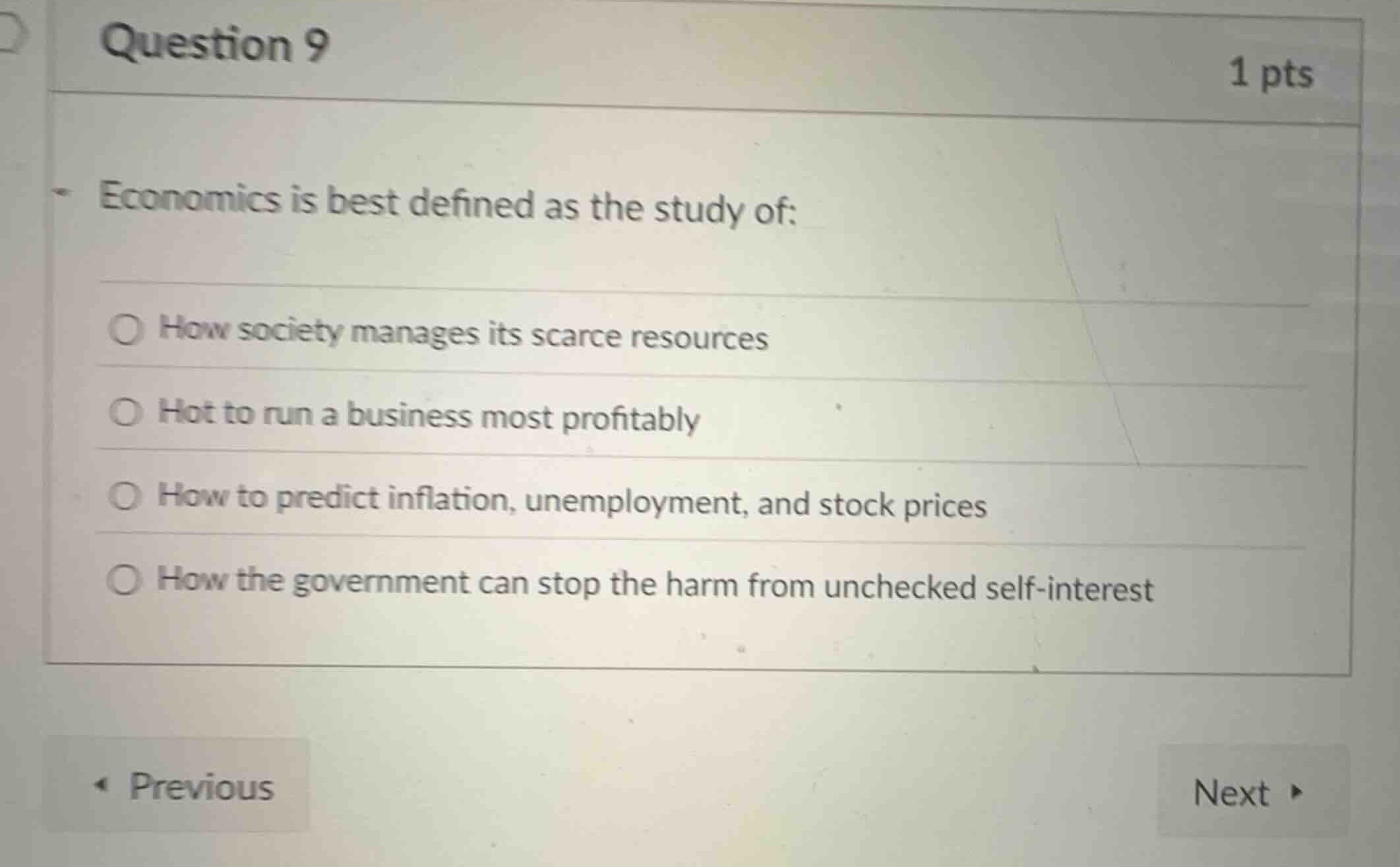 question 9 1 pts economics is best defined as the study of: how society…