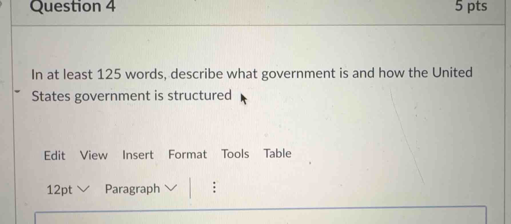 question 4 5 pts in at least 125 words, describe what government is and…