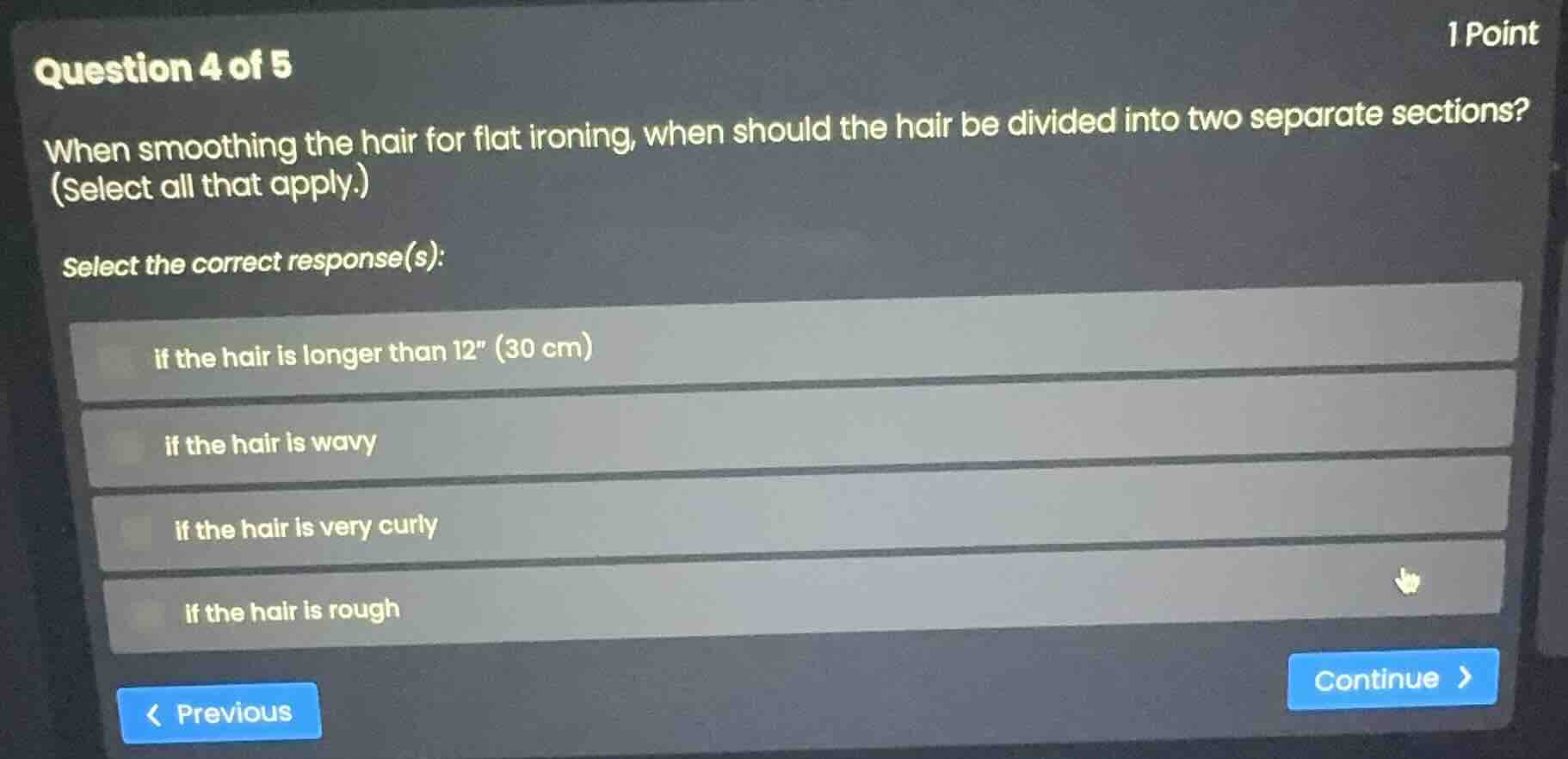question 4 of 5 1 point when smoothing the hair for flat ironing, when …