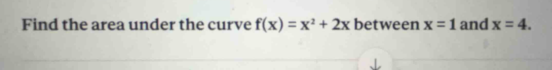 find the area under the curve \\(f(x) = x^2 + 2x\\) between \\(x = 1\\)…