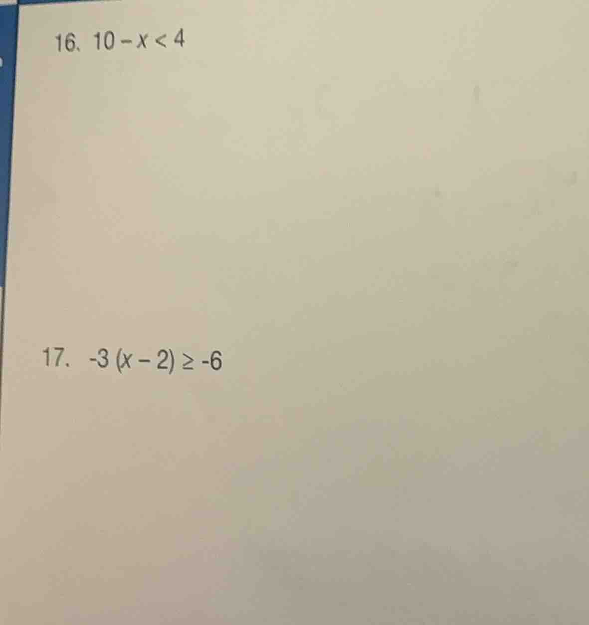 16. \\(10 - x < 4\\) 17. \\(-3(x - 2) \\ge -6\\)
