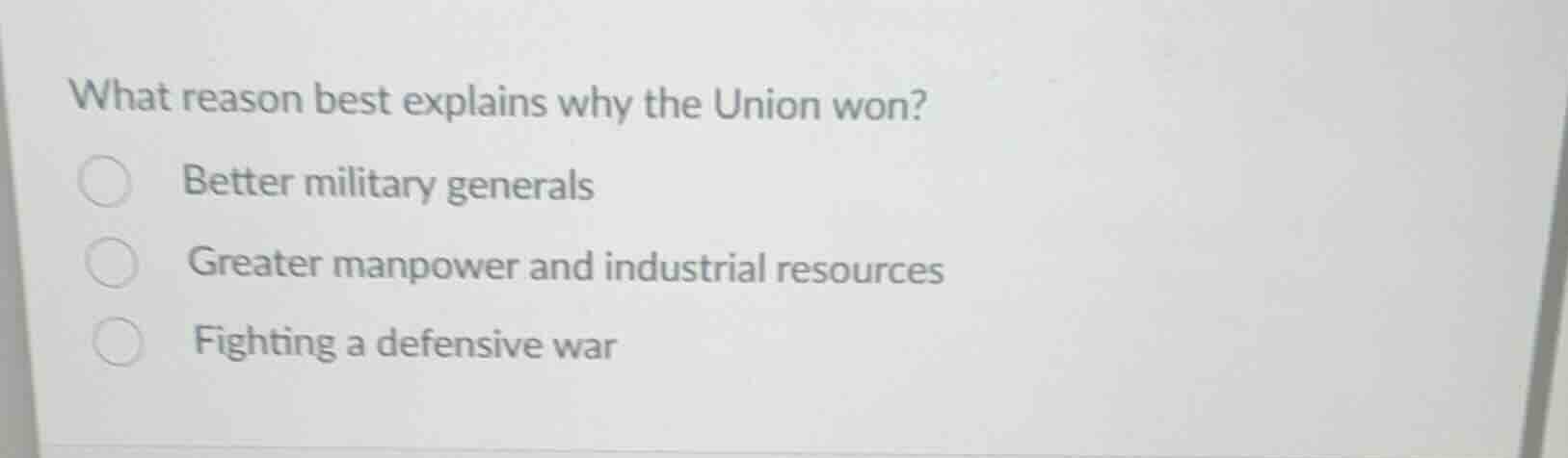 what reason best explains why the union won? better military generals g…