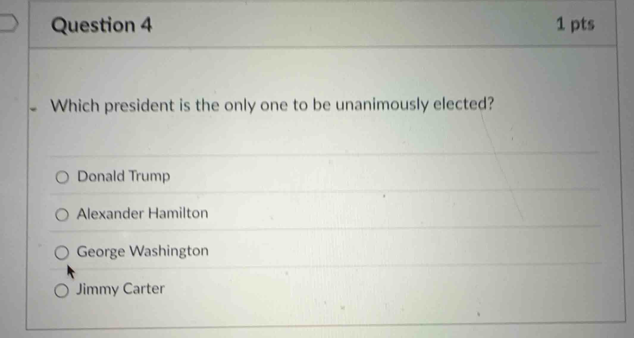 question 4 1 pts which president is the only one to be unanimously elec…
