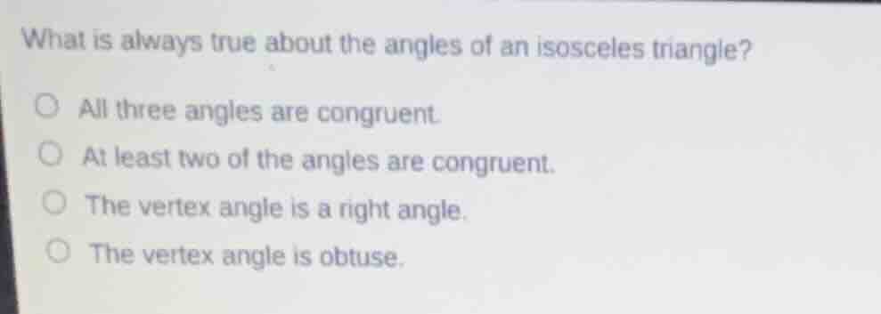 what is always true about the angles of an isosceles triangle? all thre…