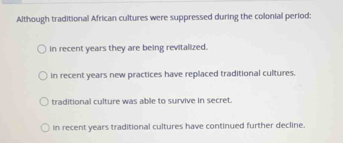 although traditional african cultures were suppressed during the coloni…