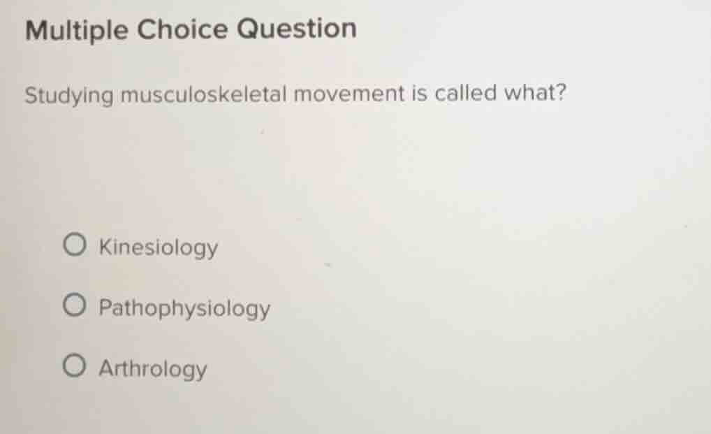 multiple choice question studying musculoskeletal movement is called wh…