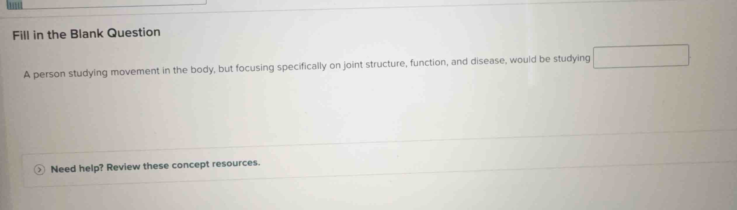 fill in the blank question a person studying movement in the body, but …