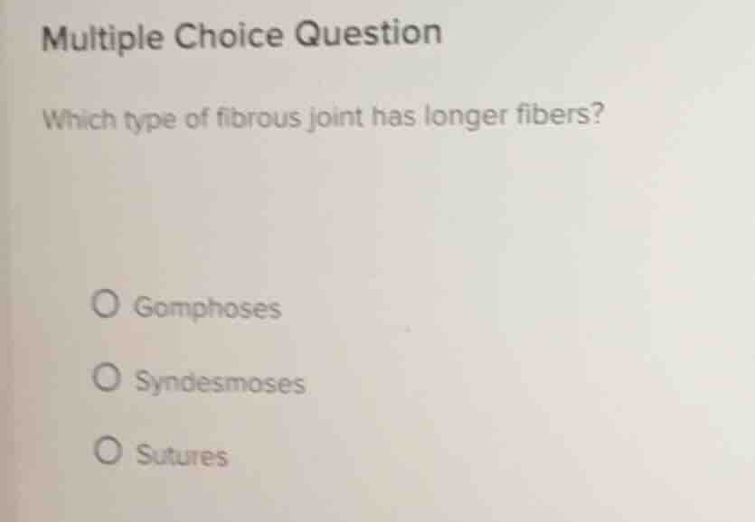 multiple choice question which type of fibrous joint has longer fibers?…