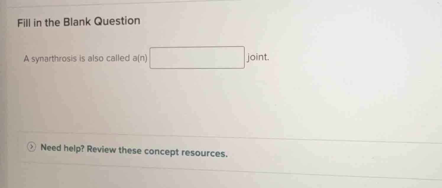 fill in the blank question a synarthrosis is also called a(n) joint.