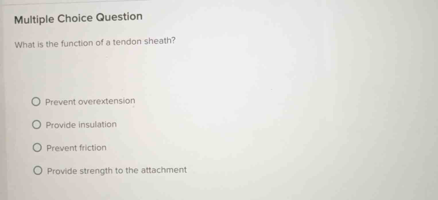 multiple choice question what is the function of a tendon sheath? preve…