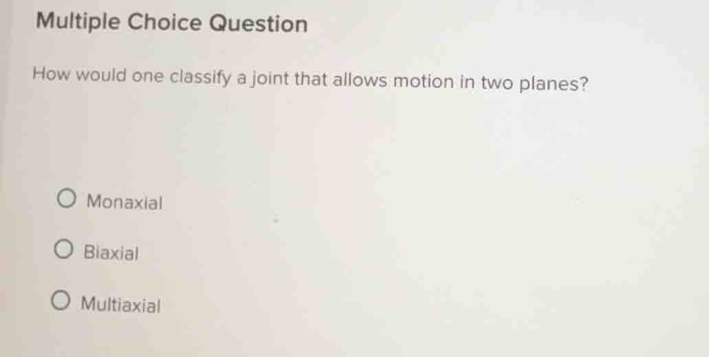 multiple choice question how would one classify a joint that allows mot…