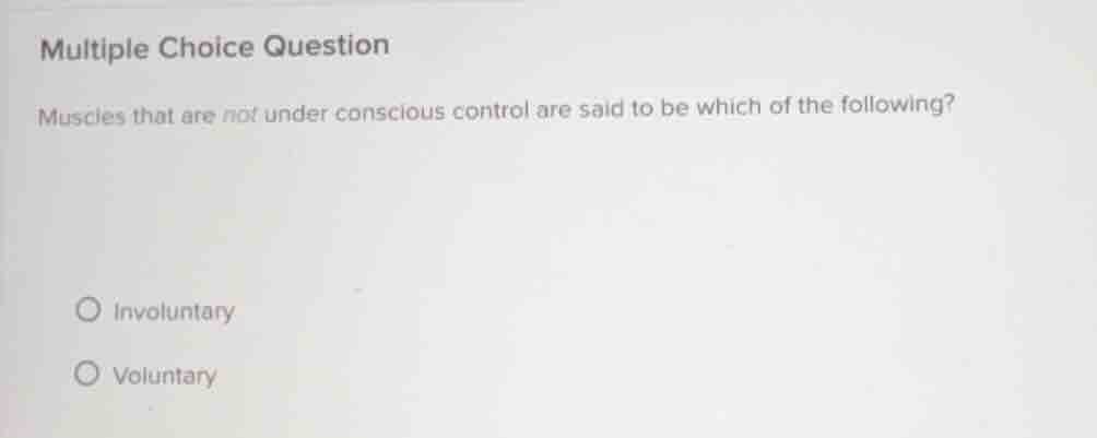 multiple choice question muscles that are not under conscious control a…