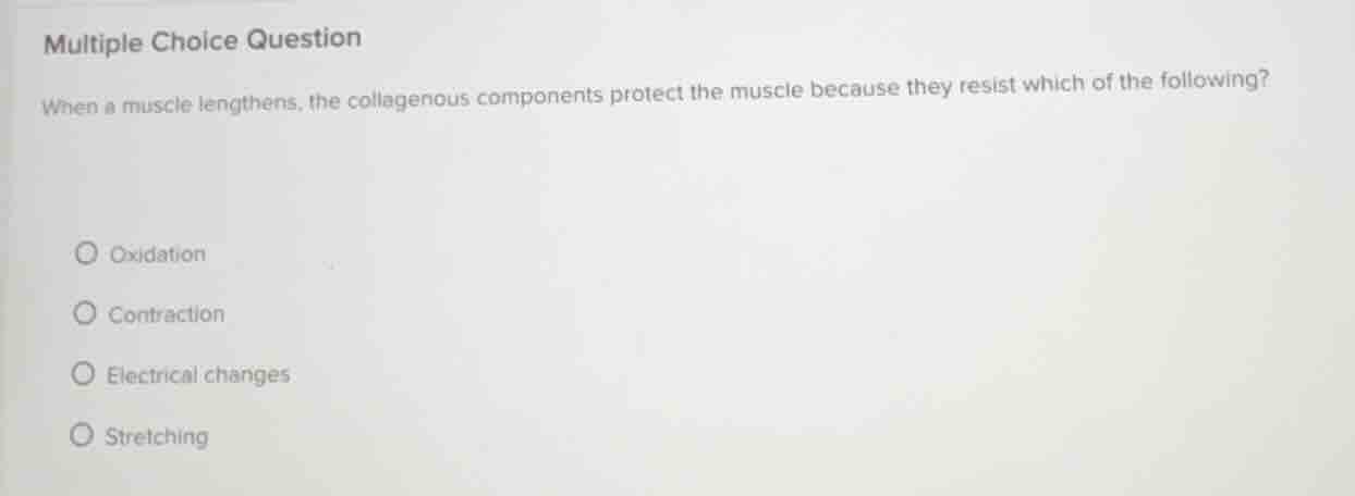 multiple choice question when a muscle lengthens, the collagenous compo…