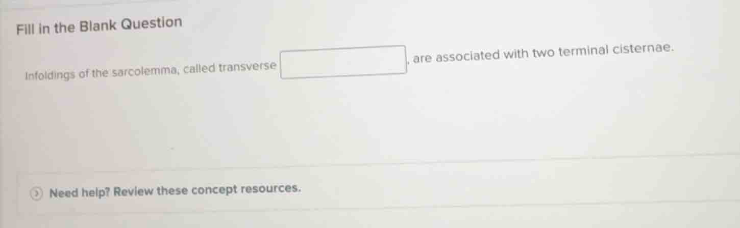 fill in the blank question infoldings of the sarcolemma, called transve…