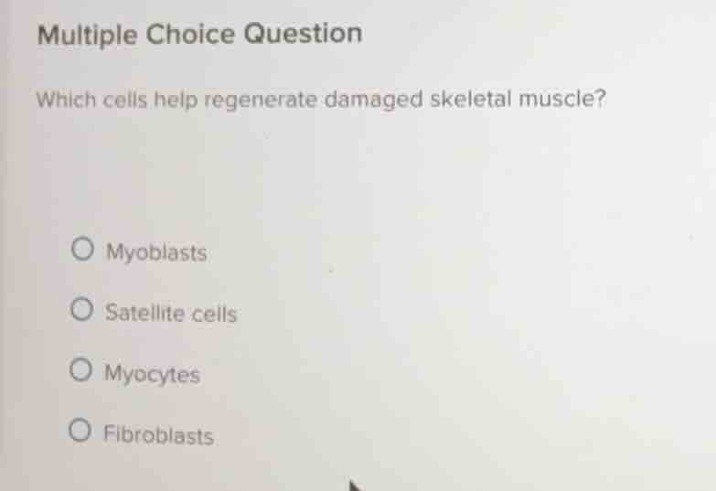 multiple choice question which cells help regenerate damaged skeletal m…