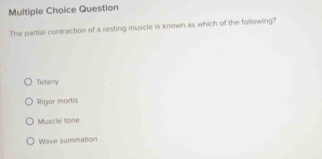 multiple choice question the partial contraction of a resting muscle is…