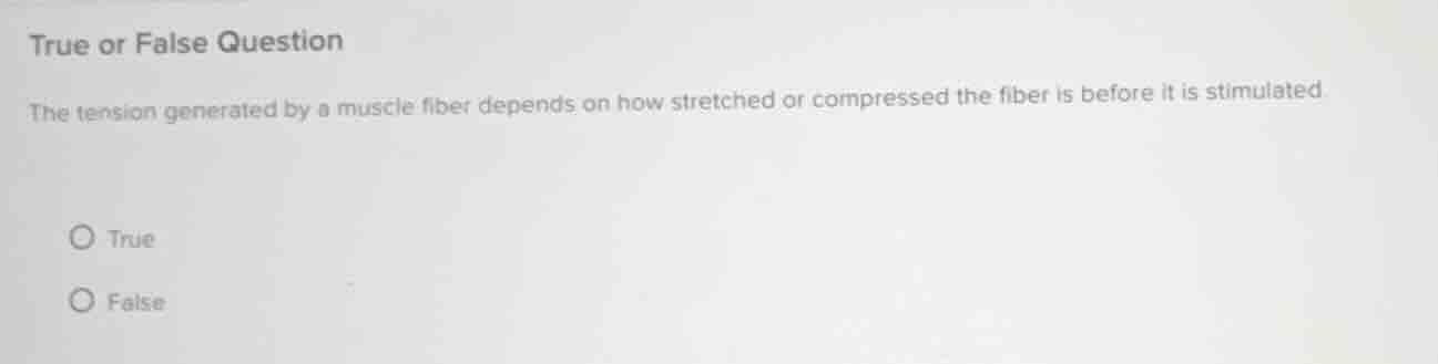 true or false question the tension generated by a muscle fiber depends …