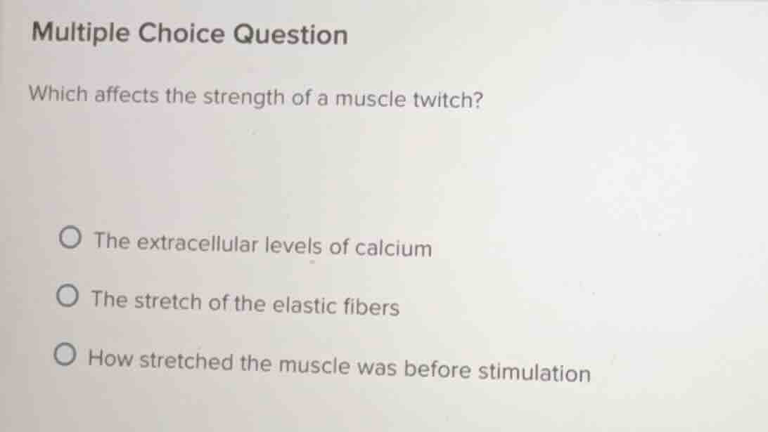 multiple choice question which affects the strength of a muscle twitch?…