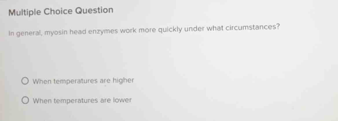 multiple choice question in general, myosin head enzymes work more quic…