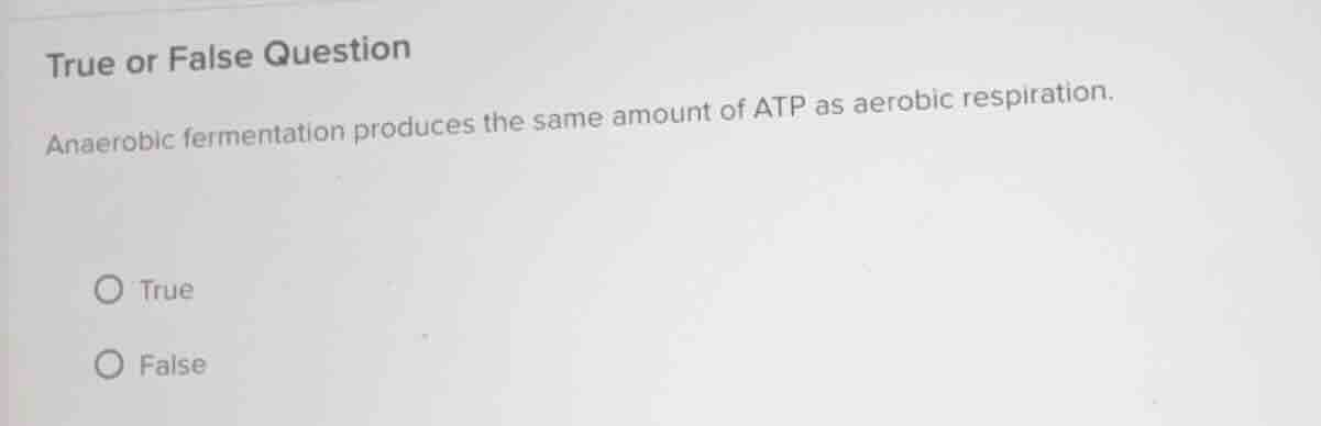 true or false question anaerobic fermentation produces the same amount …