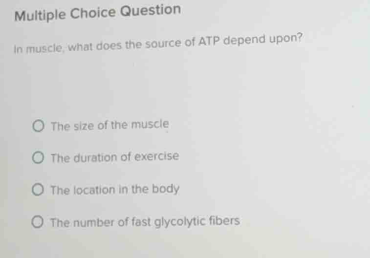 multiple choice question in muscle, what does the source of atp depend …