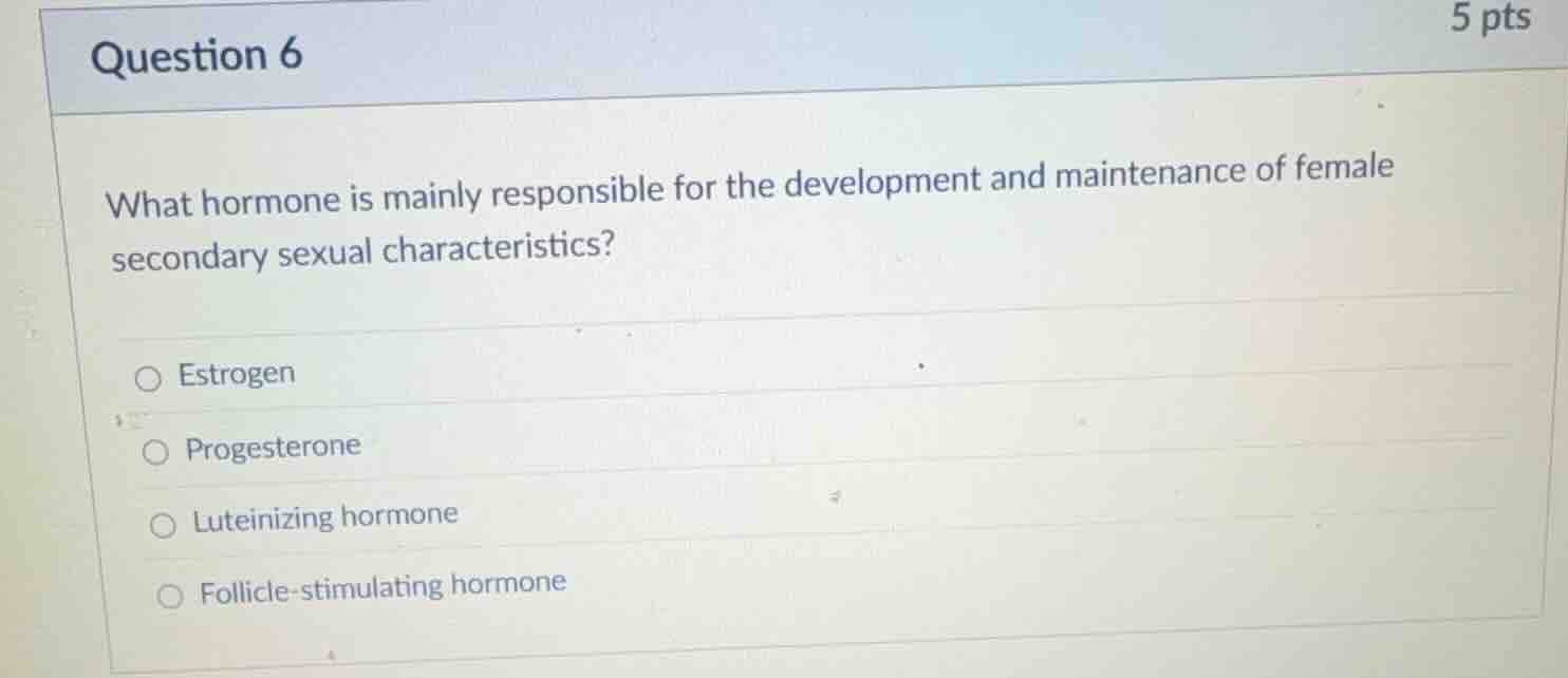 question 6 what hormone is mainly responsible for the development and m…