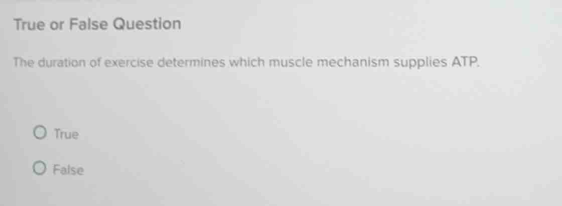 true or false question the duration of exercise determines which muscle…