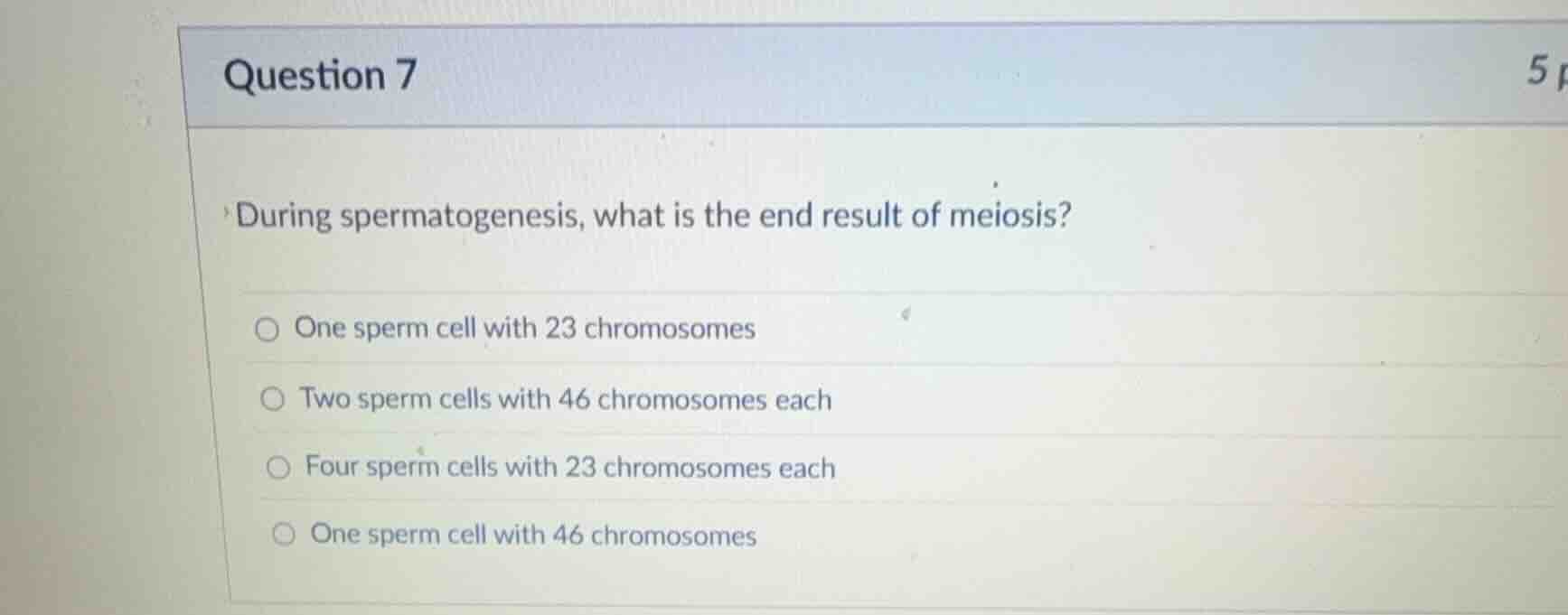 question 7 during spermatogenesis, what is the end result of meiosis? o…