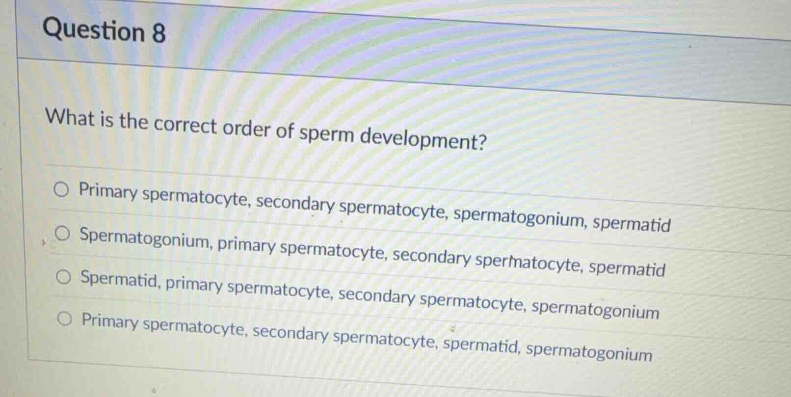question 8 what is the correct order of sperm development? primary sper…