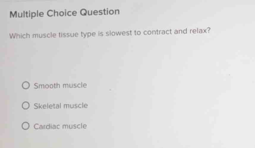multiple choice question which muscle tissue type is slowest to contrac…