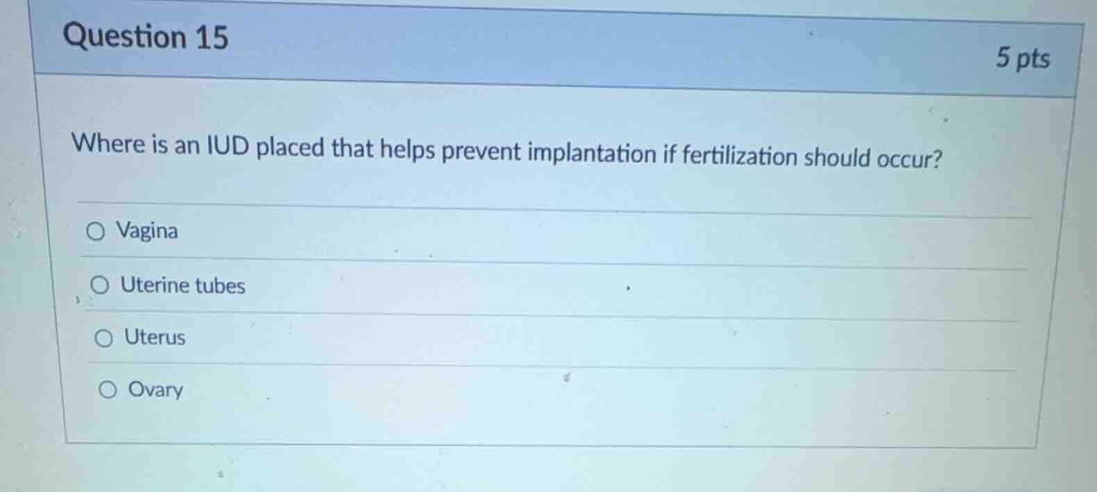 question 15 5 pts where is an iud placed that helps prevent implantatio…