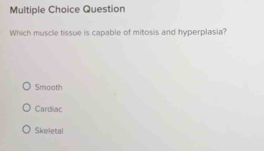 multiple choice question which muscle tissue is capable of mitosis and …