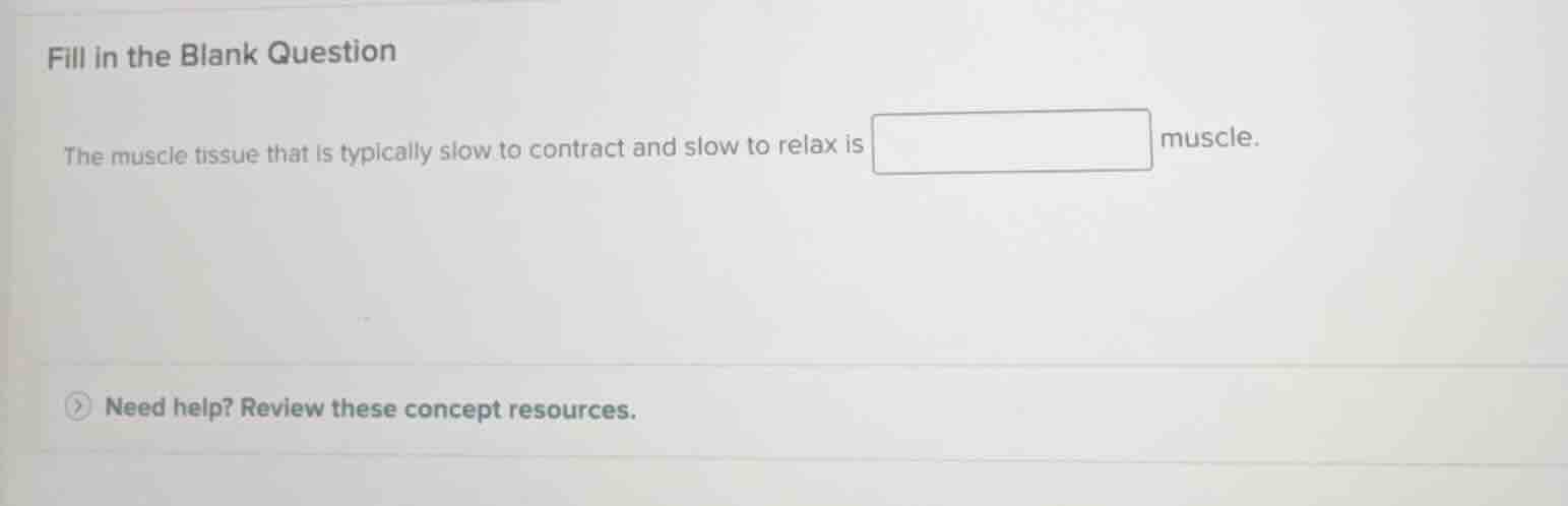 fill in the blank question the muscle tissue that is typically slow to …