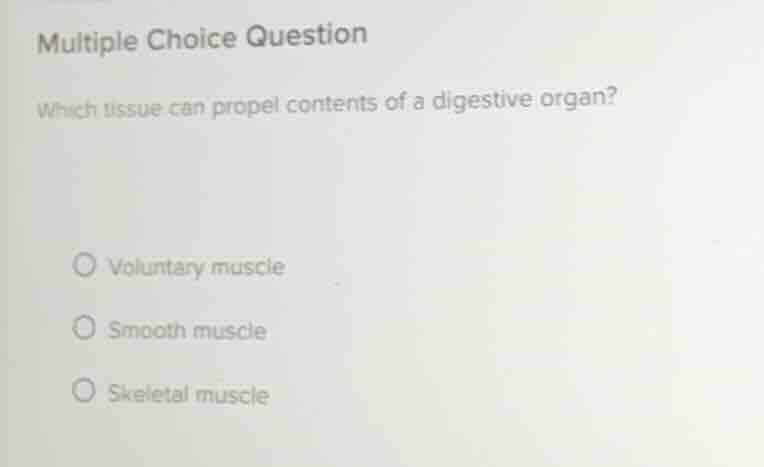 multiple choice question which tissue can propel contents of a digestiv…