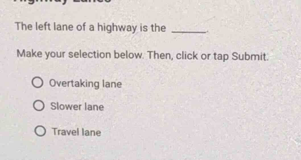 the left lane of a highway is the _______ make your selection below. th…