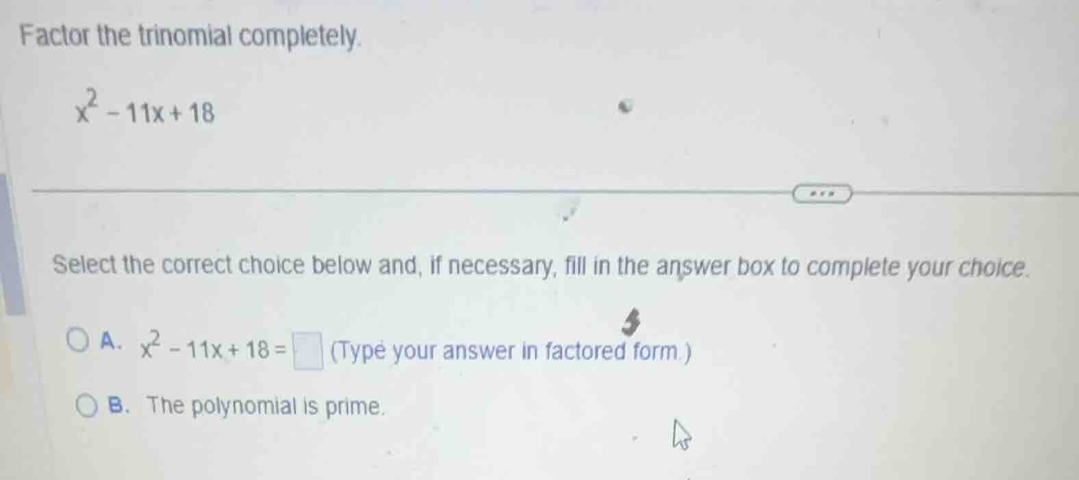 factor the trinomial completely. (x^2 - 11x + 18) select the correct ch…