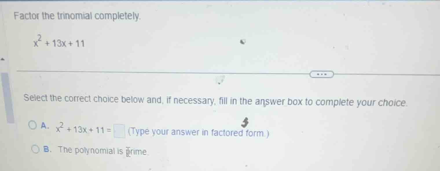 factor the trinomial completely. (x^2 + 13x + 11) select the correct ch…