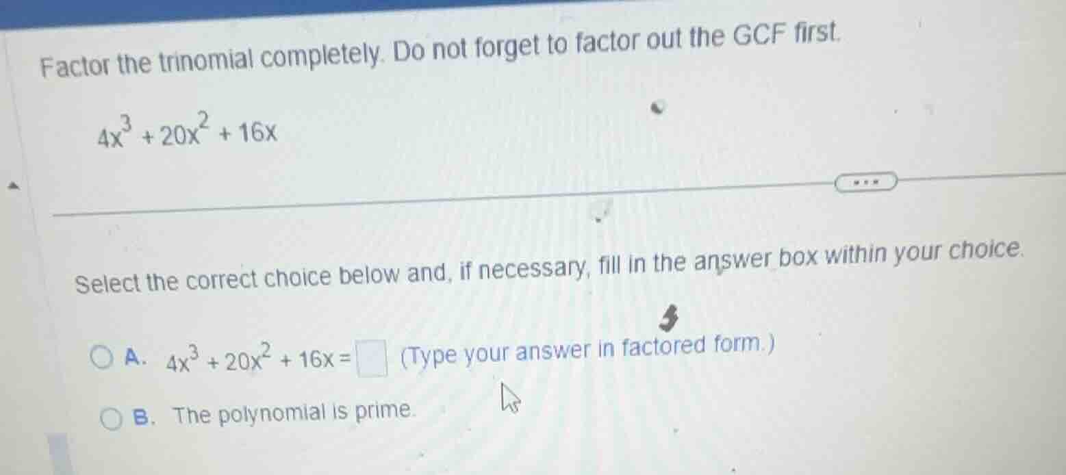 factor the trinomial completely. do not forget to factor out the gcf fi…
