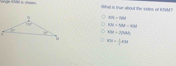triangle knm is shown. what is true about the sides of knm? kn = nm kn …