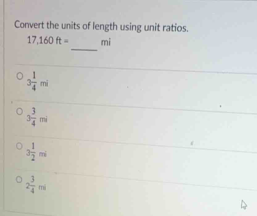 convert the units of length using unit ratios. 17,160 ft = ______ mi * …