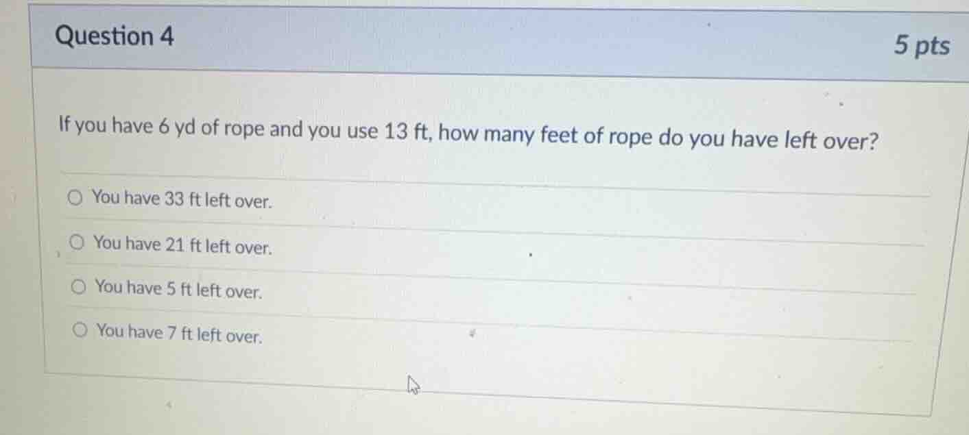 question 4 if you have 6 yd of rope and you use 13 ft, how many feet of…