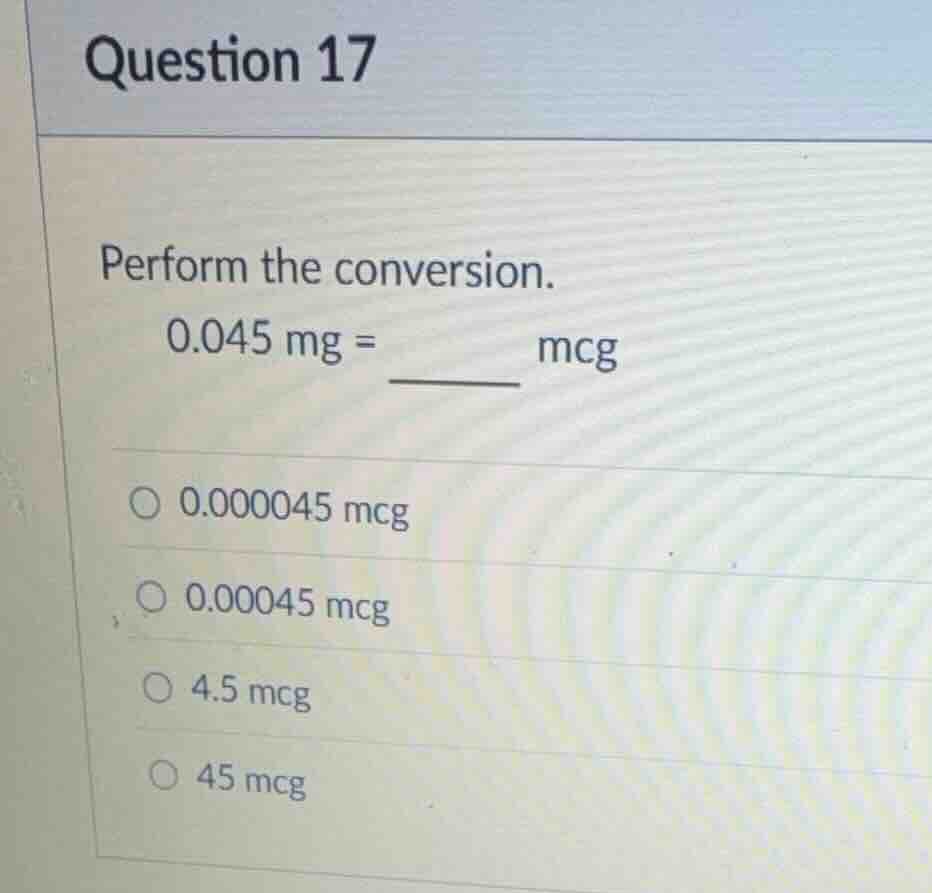 question 17 perform the conversion. (0.045\\text{ mg} = \\text{_______ …