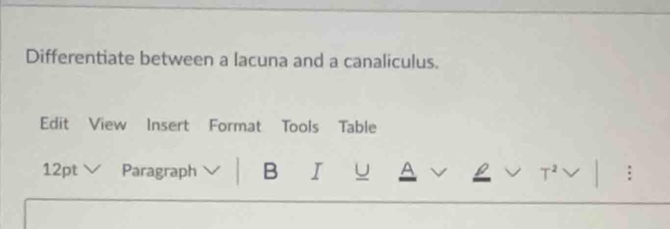 differentiate between a lacuna and a canaliculus.